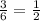 \frac{3}{6}=\frac{1}{2}