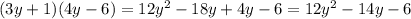 (3y + 1)(4y - 6) = 12 {y}^{2} - 18y + 4y - 6 = 12 {y}^{2} - 14y - 6