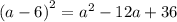 {(a - 6)}^{2} = {a}^{2} - 12a + 36