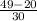 \frac{49-20}{30}