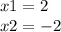 x1 = 2 \\ x2 = - 2