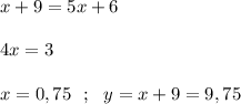 x+9 = 5x+6  4x=3  x=0,75 \ \ ; \ \ y=x+9 =9 ,75