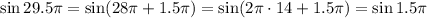 \sin29.5\pi =\sin(28\pi+1.5\pi )=\sin(2\pi\cdot14+1.5\pi )=\sin1.5\pi