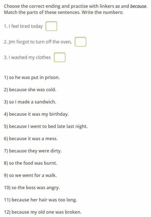 Choose the correct ending and practise with linkers so and because. Match the parts of these sentenc