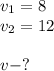 v_1=8\\v_2=12v-?