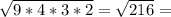 \sqrt{9*4*3*2} = \sqrt{216} =