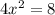 4x^2 = 8