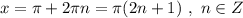 x=\pi +2\pi n=\pi (2n+1)\ ,\ n\in Z