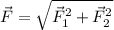 \vec{F} =\sqrt{\vec{F}_1^2 + \vec{F}_2^2}