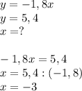 y=-1,8x\\y=5,4\\x=?-1,8x=5,4\\x=5,4:(-1,8)\\x=-3