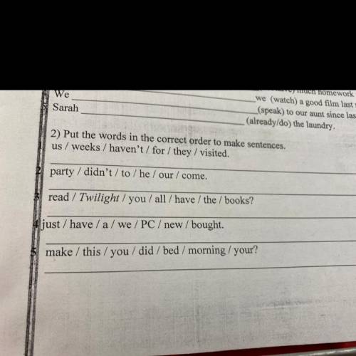 2) Put the words in the correct order to make sentences. us / weeks / haven't/ for / they / visited.