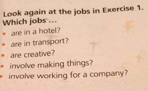 Look aqain at the jobs in Exercise1. which jobs... 1)are in hotel ?jobs in hotel:maid,doorman,cook,w