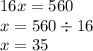 16x = 560 \\ x = 560 \div 16 \\ x = 35