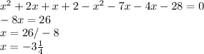 x^{2} +2x+x+2-x^{2} -7x-4x-28=0\\-8x=26\\x= 26/-8\\x= - 3\frac{1}{4}