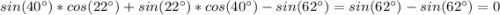 sin(40^\circ)*cos(22^\circ) + sin(22^\circ) * cos(40^\circ) - sin(62^\circ) = sin(62^\circ) - sin(62^\circ) = 0