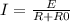 I=\frac{E}{R+R0}