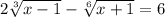 2 \sqrt[3]{x - 1} - \sqrt[6]{x + 1} = 6