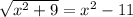 \sqrt{ {x}^{2} + 9 } = {x}^{2} - 11