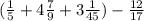 ( \frac{1}{5} + 4 \frac{7}{9 } + 3 \frac{1}{45} ) - \frac{12}{17}