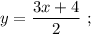 y=\dfrac{3x+4}{2} \ ;