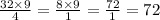 \frac{32 \times 9}{4} = \frac{8 \times 9}{1} = \frac{72}{1} = 72