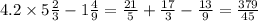 4.2 \times 5 \frac{2}{3} - 1 \frac{4}{9} = \frac{21}{5} + \frac{17}{3} - \frac{13}{9} = \frac{379}{45}