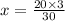 x = \frac{20 \times 3}{30}