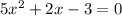 5 {x }^{2} + 2x - 3 = 0