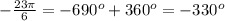 - \frac{23\pi}{6} = - 690^{o} + 360 ^{o} = - 330^{o}