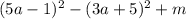 (5a - 1) ^{2} - (3a + 5)^{2} + m