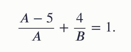 A-5/A + 4/B = 1 какое минимальное значение А какое максимальное значение B