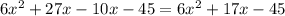 6x^{2} +27x-10x-45 = 6x^{2}+17x-45