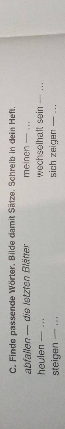 Finde passende Wörter. Bilde damit Sätze. Schreib in dein Heft. abfallen - die letzten Blätter meine