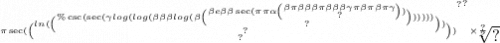 \sqrt[ { {\pi \sec( \binom{ ln( \binom{\% \csc( \sec( \\ \gamma \\ log( log( \beta \beta \beta log( \beta \binom{ \beta e \beta \beta \sec(\pi\pi \alpha \binom{ \beta \pi \beta \beta \beta \pi \beta \beta \beta \gamma \pi \beta \pi \beta \pi \gamma }{?} ) }{?} ) ) ) ) ) }{?} ) }{?} ) }^{?} }^{?} \times \frac{?}{?} ]{?}