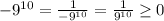 -9^{10}=\frac{1}{-9^{10} }=\frac{1}{9^{10} } \geq 0