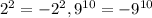 2^{2} =-2^{2} ,9^{10} =-9^{10}