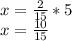 x=\frac{2}{15} *5\\x=\frac{10}{15}