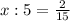 x:5=\frac{2}{15} \\