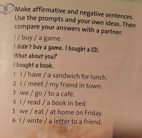 Make affirmative and negative sentences. Use the prompts and your own ideas. Then compare your answe