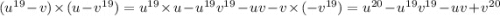 (u {}^{19} - v) \times (u - v {}^{19} ) = u {}^{19} \times u - u {}^{19} v {}^{19} - uv - v \times ( - v {}^{19} ) = u {}^{20} - u {}^{19} v {}^{19} - uv + v {}^{20}