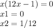 x(12x-1)=0\\x1=0\\x2=1/12