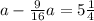 a - \frac{9}{16} a = 5\frac{1}{4}