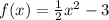 f(x) = \frac{1}{2} {x}^{2} - 3