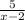 \frac{5}{x-2}