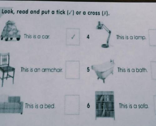 1 Look, read and put a tick (/) or a cross (X). a This is a car 4 This is a lamp 2 This is an armcha