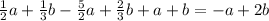 \frac{1}{2}a +\frac{1}{3} b-\frac{5}{2} a+\frac{2}{3} b+a+b=-a+2b\\