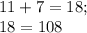 11+7=18;\\ 18 = 108