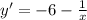 y' = - 6 - \frac{1}{x}