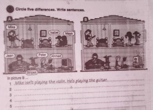 Circle five differences. Write sentences. A B Mike Isabel Mays Jean Peter Ahmed Stripes In picture B