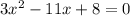 3x {}^{2} - 11x + 8 = 0